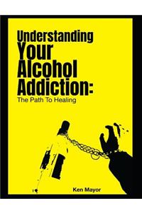 Understanding Your Alcohol Addiction