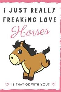 I Just Really Freaking Love Horses. Is That OK With You?