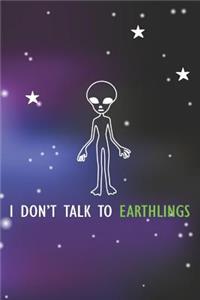 I Don't Talk To Earthings