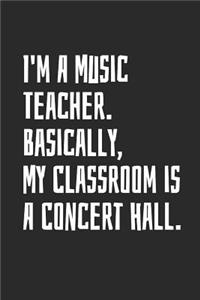 I'm A Music Teacher. Basically, My Classroom Is A Concert Hall.