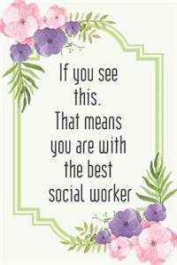 If you see this. That means you are with the best social worker