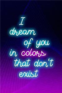 I Dream Of You In Colors That Don't Exist