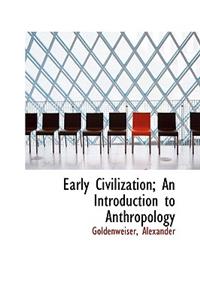 Early Civilization; An Introduction to Anthropology