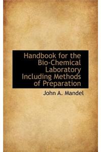 Handbook for the Bio-Chemical Laboratory Including Methods of Preparation