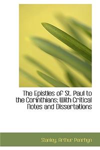 The Epistles of St. Paul to the Corinthians: With Critical Notes and Dissertations