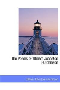 The Poems of William Johnston Hutchinson