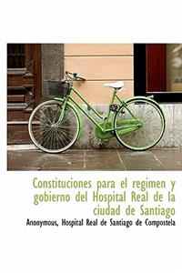 Constituciones Para El Regimen y Gobierno del Hospital Real de La Ciudad de Santiago