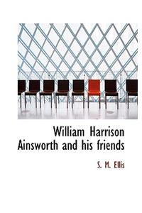 William Harrison Ainsworth and His Friends