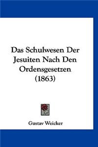 Das Schulwesen Der Jesuiten Nach Den Ordensgesetzen (1863)