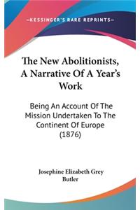 The New Abolitionists, A Narrative Of A Year's Work