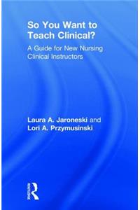 So You Want to Teach Clinical?