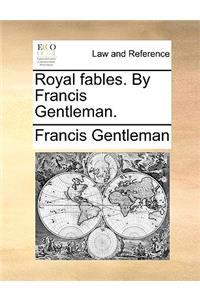 Royal Fables. by Francis Gentleman.