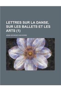 Lettres Sur La Danse, Sur Les Ballets Et Les Arts (1 )
