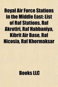 Royal Air Force Stations in the Middle East: List of RAF Stations, RAF Akrotiri, RAF Habbaniya, Kibrit Air Base, RAF Nicosia, RAF Khormaksar