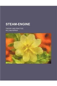 Steam-Engine; Theory and Practice