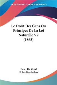 Le Droit Des Gens Ou Principes De La Loi Naturelle V2 (1863)