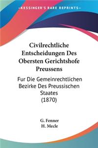 Civilrechtliche Entscheidungen Des Obersten Gerichtshofe Preussens