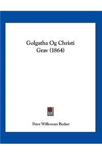 Golgatha Og Christi Grav (1864)