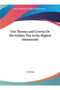 Our Thrones and Crowns or the Golden Way to the Highest Attainments