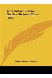 Introductory Lecture on How to Study Cases (1909)