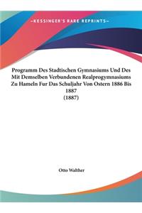 Programm Des Stadtischen Gymnasiums Und Des Mit Demselben Verbundenen Realprogymnasiums Zu Hameln Fur Das Schuljahr Von Ostern 1886 Bis 1887 (1887)