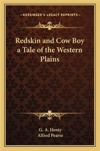 Redskin and Cow Boy a Tale of the Western Plains