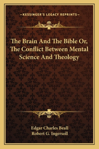Brain and the Bible Or, the Conflict Between Mental Science and Theology