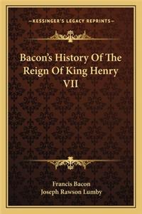 Bacon's History Of The Reign Of King Henry VII