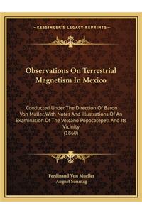 Observations On Terrestrial Magnetism In Mexico