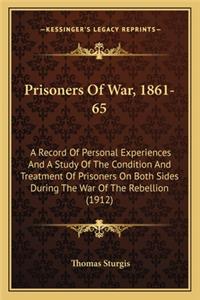 Prisoners of War, 1861-65: A Record of Personal Experiences and a Study of the Condition and Treatment of Prisoners on Both Sides During the War of the Rebellion (1912)