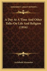 Day at a Time and Other Talks on Life and Religion (1916)