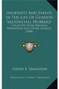 Incidents and Events in the Life of Gurdon Saltonstall Hubbard