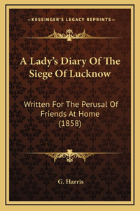 A Lady's Diary Of The Siege Of Lucknow