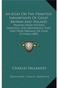 An Essay On The Primitive Inhabitants Of Great Britain And Ireland
