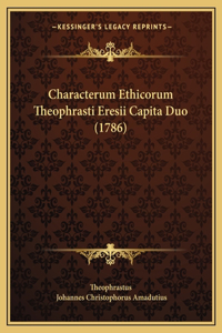 Characterum Ethicorum Theophrasti Eresii Capita Duo (1786)