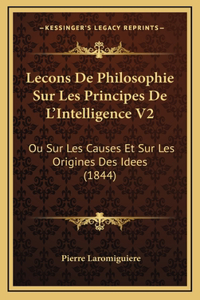 Lecons De Philosophie Sur Les Principes De L'Intelligence V2
