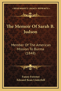 The Memoir Of Sarah B. Judson: Member Of The American Mission To Burma (1848)