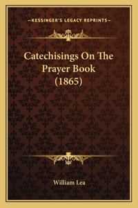 Catechisings On The Prayer Book (1865)