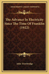 The Advance In Electricity Since The Time Of Franklin (1922)
