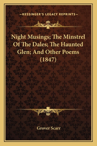 Night Musings; The Minstrel Of The Dales; The Haunted Glen; And Other Poems (1847)