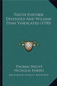 Truth Further Defended And William Penn Vindicated (1700)