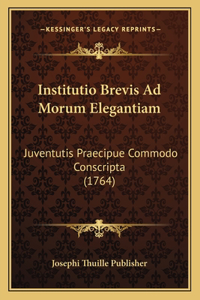 Institutio Brevis Ad Morum Elegantiam