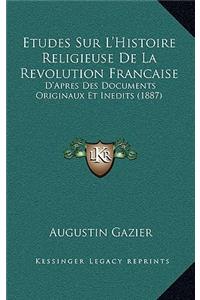 Etudes Sur L'Histoire Religieuse De La Revolution Francaise