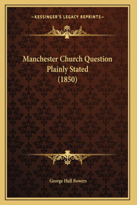 Manchester Church Question Plainly Stated (1850)