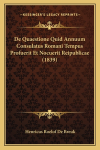 De Quaestione Quid Annuum Consulatus Romani Tempus Profuerit Et Nocuerit Reipublicae (1839)