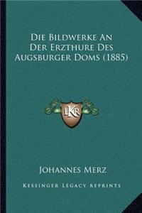 Die Bildwerke An Der Erzthure Des Augsburger Doms (1885)