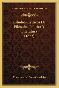 Estudios Criticos De Filosofia, Politica Y Literatura (1872)