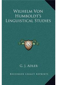 Wilhelm Von Humboldt's Linguistical Studies