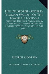 Life Of George Godfrey, Yeoman Warder Of The Tower Of London