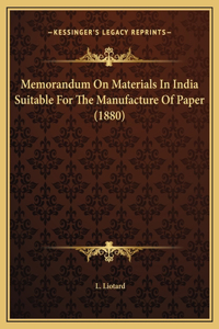 Memorandum On Materials In India Suitable For The Manufacture Of Paper (1880)